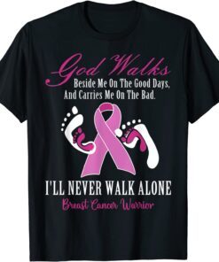 God Walks Beside Me On The Good Warrior Breast Cancer Tee Shirt