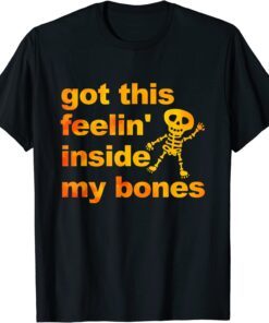 Got This Feelin' Inside My Bones Halloween Tee Shirt