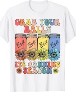 Grab Your Balls Its Canning Season Canning Hippie T-Shirt