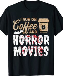 Halloween I Run On Coffee And Horror Movies Trick Or Treat Tee Shirt