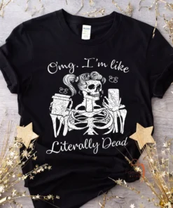 Halloween Skeleton, OMG I'm like literally Dead Tee Shirt