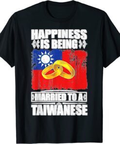 Happiness Is Being Married To A Taiwanese Taiwan Tee Shirt