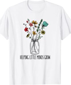 Helping Little Minds Grow Back To School Teacher Tee Shirt