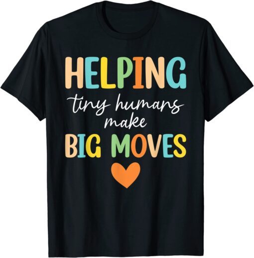 Helping Tiny Humans Make Big Moves Pediatric Therapist PT OT Tee Shirt