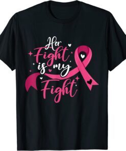 Her Fight Is My Fight Breast Cancer Awareness Tee Shirt