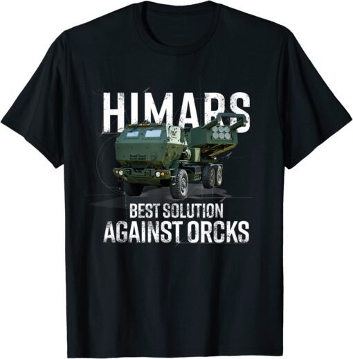 Himars Best Solution Against Orcks Army Ukarine USA Tee Shirt