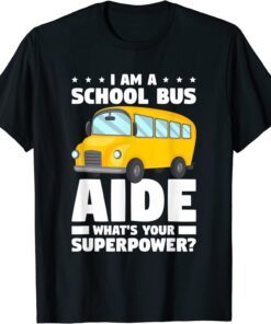 I Am A School Bus Aide What's Your Superpower Tee Shirt