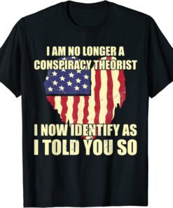 I Am No Longer A Conspiracy Theorist Patriotic Heart Tee Shirt