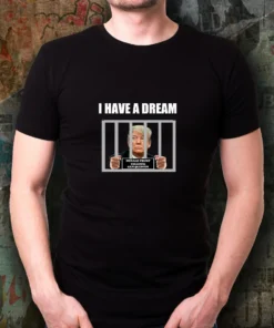 I Have A Dream Trump in Prison FBI raids Trump's mansion Tee Shirt