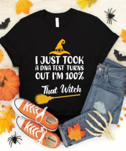 I Just Took A DNA Test Turns Out I'm 100% That Witch Halloween Tee Shirt