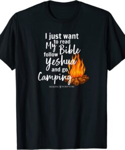 I Just Wanna Read My Bible, follow Yeshua, and Go Camping Tee Shirt