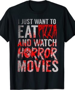 I Just Want To Eat Pizza And Watch Horror Movies Halloween Tee Shirt
