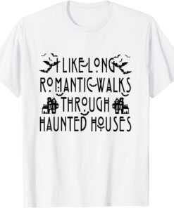 I Like Long Romantic Walks Through Haunted Houses Halloween Tee Shirt