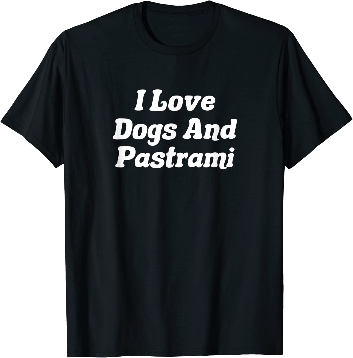 I Love Dogs And Pastrami Tee Shirt I Love Dogs And Pastrami Tee Shirt