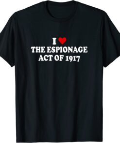 I Love Espionage Act of 1917 T-Shirt