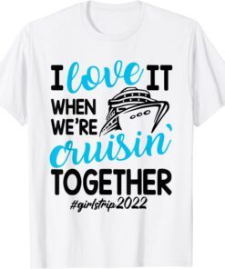 I Love It When We're Cruisin Together Girls Trip Trendy Tee Shirt