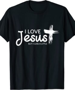 I Love Jesus But I Cuss a Little with Cross Tee Shirt