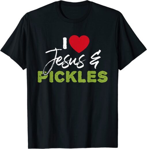 I Love Pickles & Jesus Pickle Vegetable Farming Vegetarian Tee Shirt