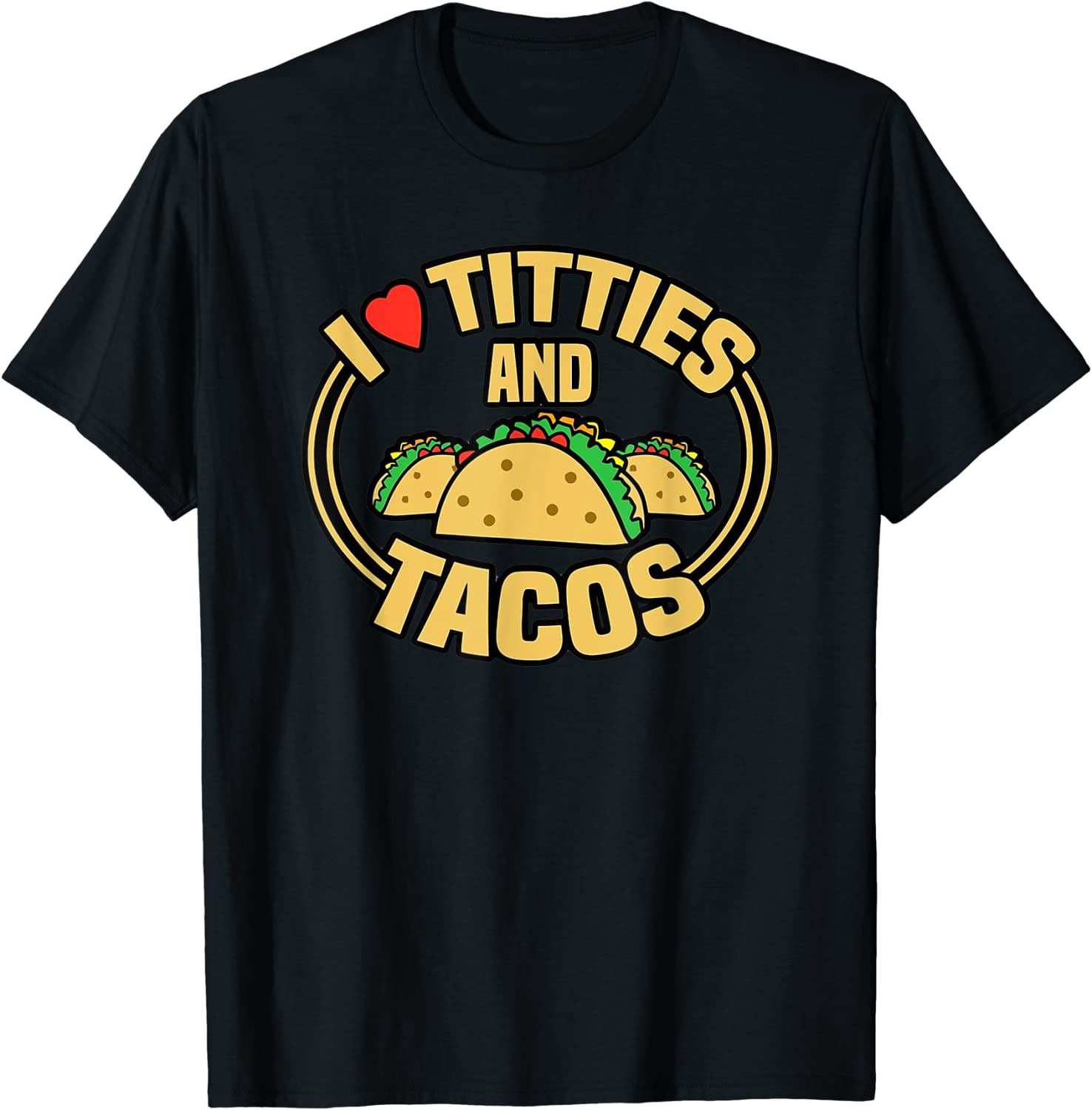 I Love Titties and Tacos T-Shirt I Love Titties and Tacos Tee Shirt