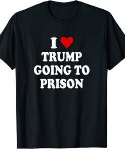 I Love Trump Going to Prison Jail Treason Tre45on Espionage Tee Shirt