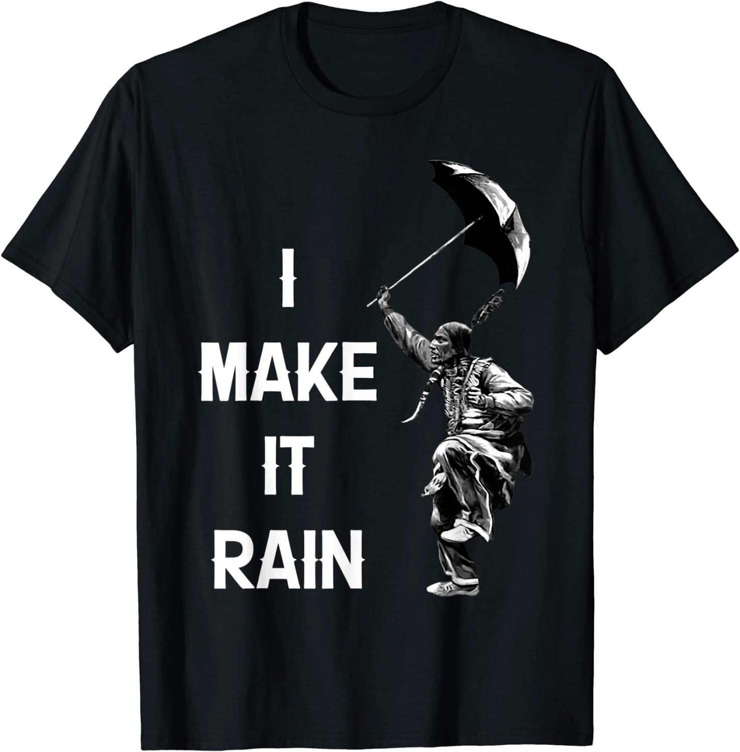 I Make it Rain Native American Tee Shirt I Make it Rain Native American Tee Shirt