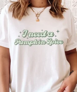 I Need a Pumpkin Spice Bella Canvas Tee Shirt