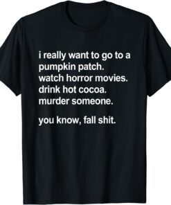 I Really Want To Go To A Pumpkin Patch Watch Horror Movies T-Shirt