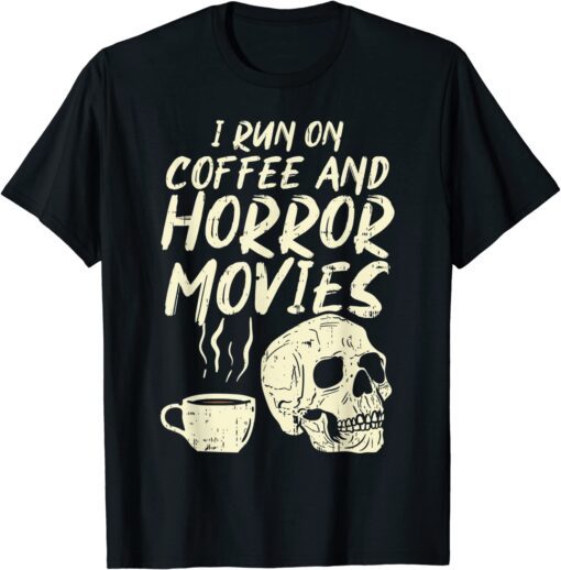 I Run Coffee Horror Movies Skull Skeleton Halloween Tee Shirt