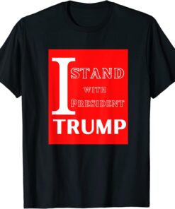 I Stand with TrumI Stand with Trump 2024 Tee Shirtp 2024 Tee Shirt