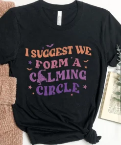 I Suggest We Form A Calming Circle Mary Sanderson Hocus Pocus Halloween Tee Shirt