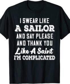 I Swear Like A Sailor And Say Please And Thank You Like A Tee Shirt