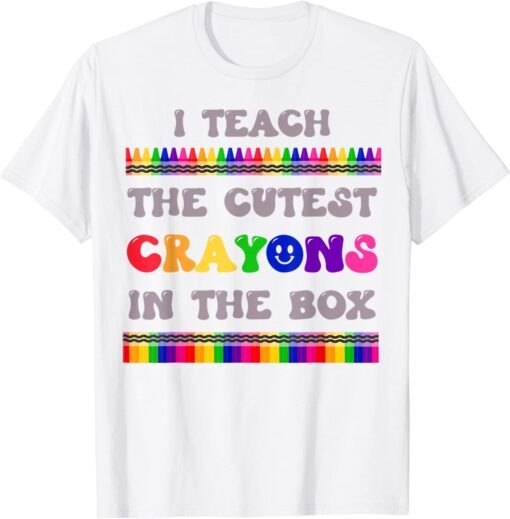 I Teach The Cutest Crayons In The Box Teacher Tee Shirt