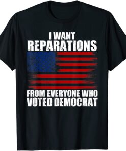 I Want Reparations From Everyone Who Voted Democrat USA Flag T-Shirt