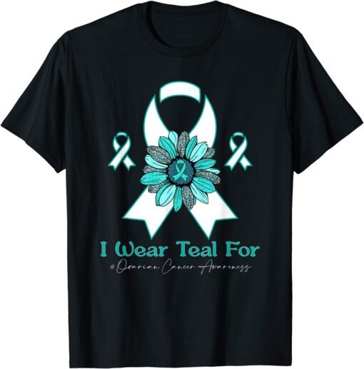 I Wear Teal for Ovarian Cancer Awareness sunflower Tee Shirt