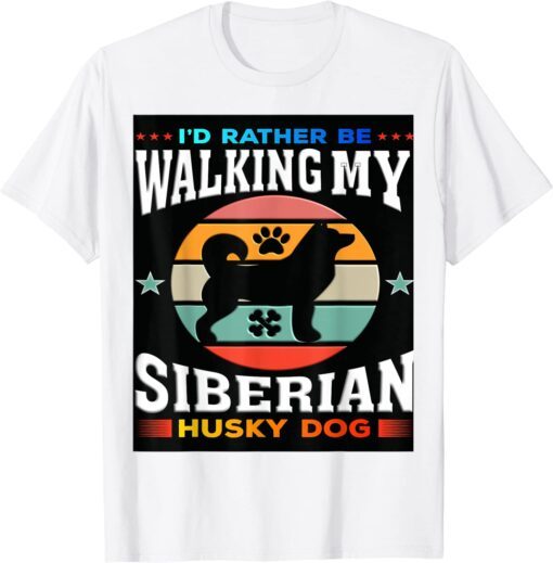 I Would Rather Be Walking My Siberian Husky Dog Tee Shirt