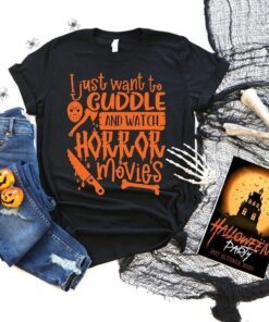 I just want to cuddle and watch Horror movies Halloween Tee Shirt