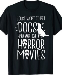 I just want to pet dogs and watch horror movies Halloween Tee Shirt
