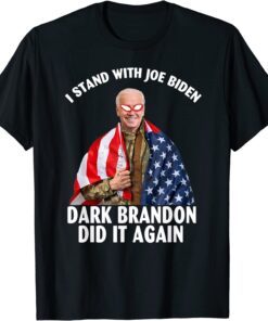 I stand with Joe Biden Dark Brandon Did it Again Tee Shirt