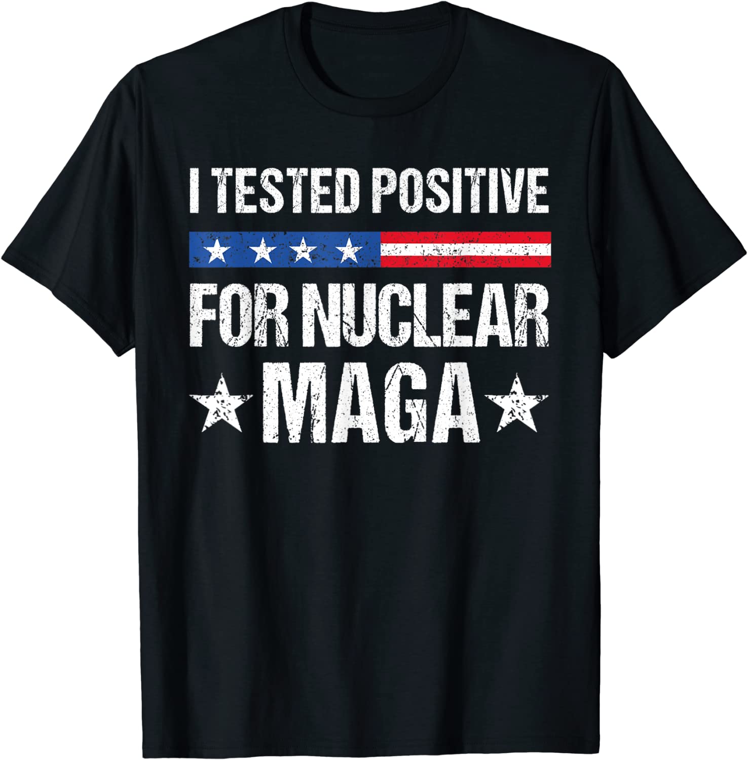 I tested positive for nuclear MAGA pro-Trump Tee Shirt I tested positive for nuclear MAGA pro-Trump Tee Shirt