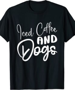 Iced Coffee And Dogs Coffee Drinking Caffeine Lover Pet Dog Tee Shirt