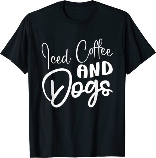 Iced Coffee And Dogs Coffee Drinking Caffeine Lover Pet Dog Tee Shirt