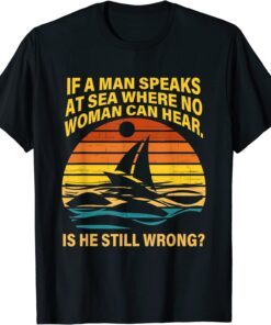 If A Man Speaks At Sea Where No Woman Can Hear Retro Vintage Tee Shirt