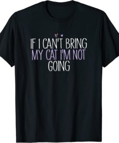 If I Can Bring My Cat I'M Not Going Tee Shirt