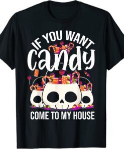 If You Want Candy Come To My House Halloween T-Shirt