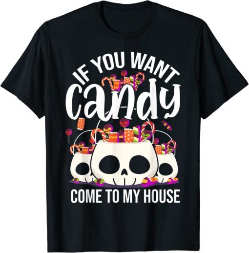 If You Want Candy Come To My House Halloween T-Shirt