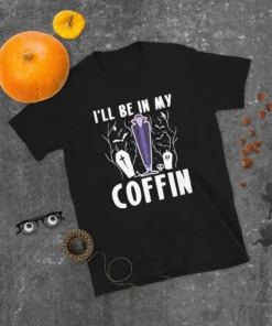 Ill Be In My Coffin Vampire Halloween Tee Shirt