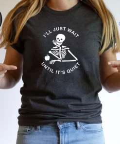 I'll Wait Till It's Quiet Halloween Tee Shirt