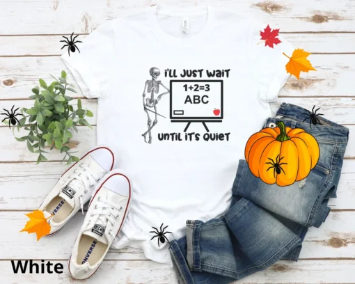 I'll just wait until it's Quiet Teacher Halloween Tee Shirt