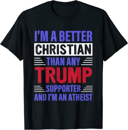 I'm A Better Christian Than Any Trump Supporter Tee Shirt