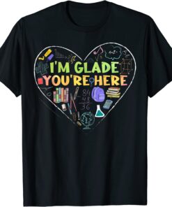 I'm Glad You're Here Teacher Tee Shirt